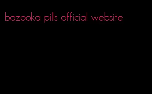 bazooka pills official website