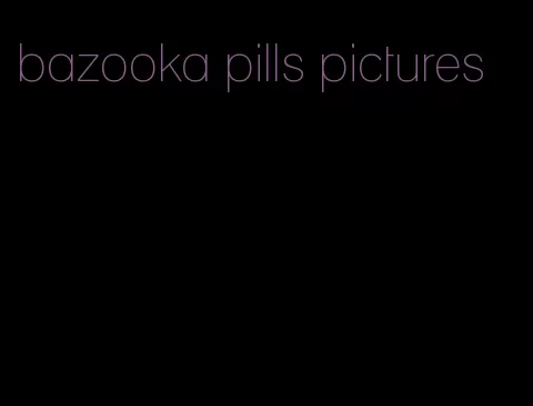 bazooka pills pictures