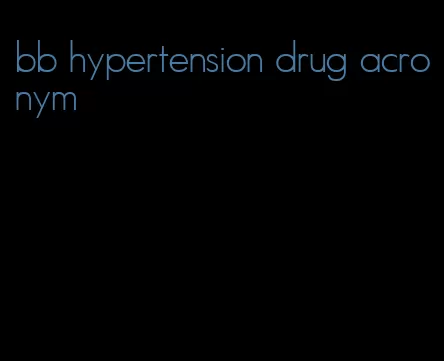 bb hypertension drug acronym