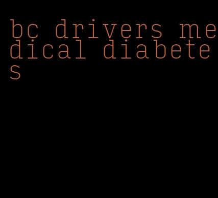 bc drivers medical diabetes