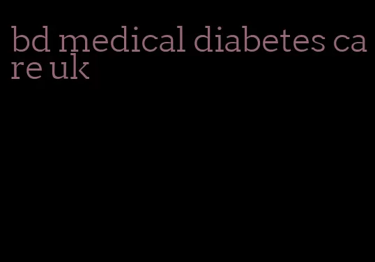 bd medical diabetes care uk
