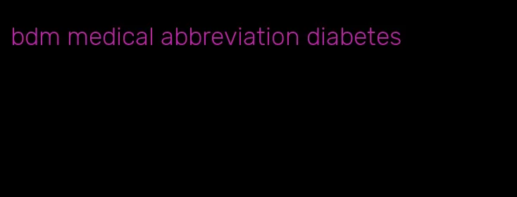 bdm medical abbreviation diabetes