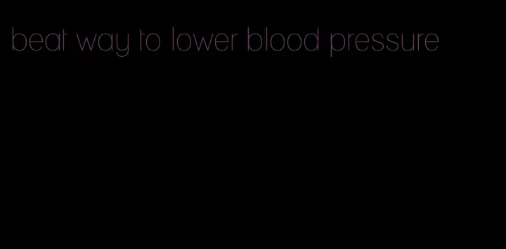 beat way to lower blood pressure