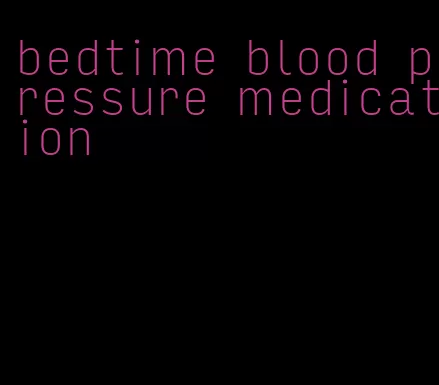 bedtime blood pressure medication