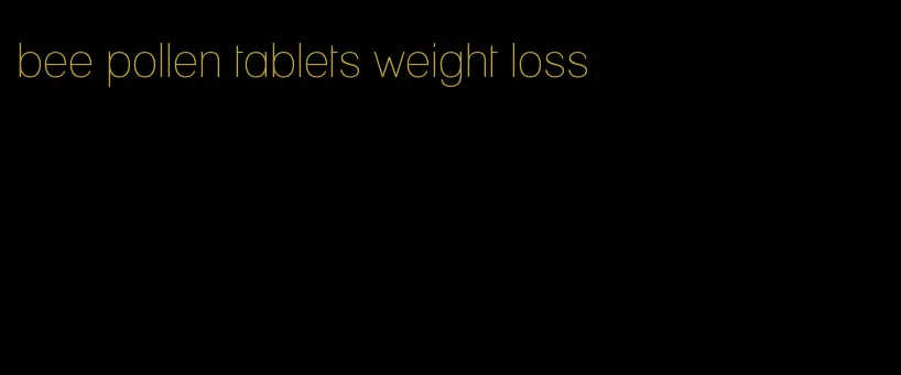 bee pollen tablets weight loss