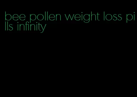 bee pollen weight loss pills infinity
