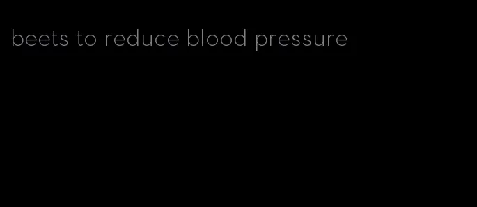 beets to reduce blood pressure