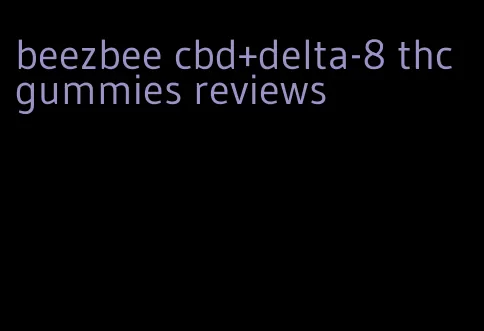 beezbee cbd+delta-8 thc gummies reviews