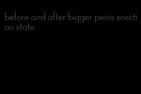before and after bigger penis erection state