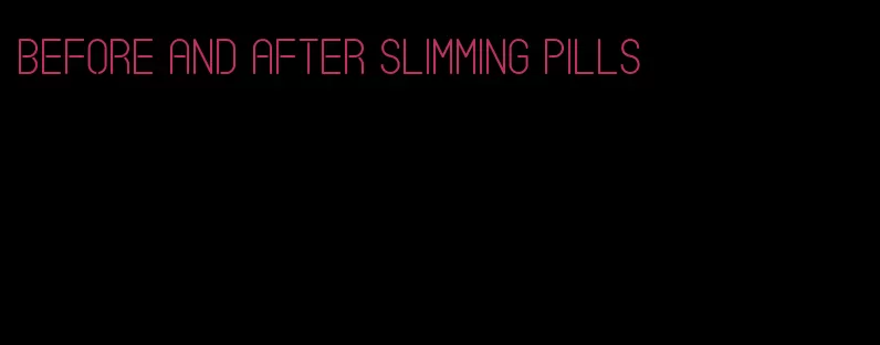 before and after slimming pills