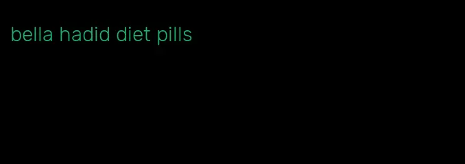 bella hadid diet pills