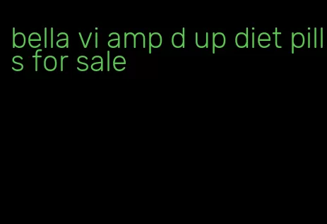 bella vi amp d up diet pills for sale
