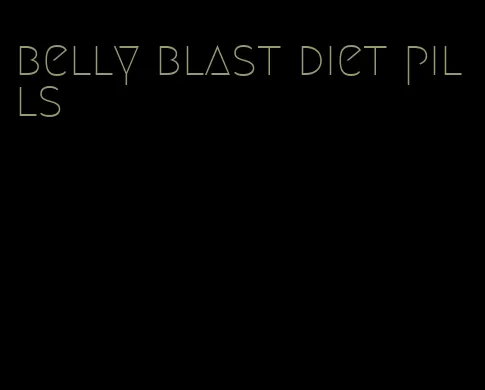 belly blast diet pills