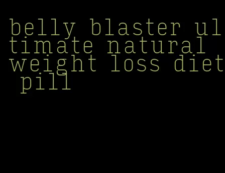 belly blaster ultimate natural weight loss diet pill