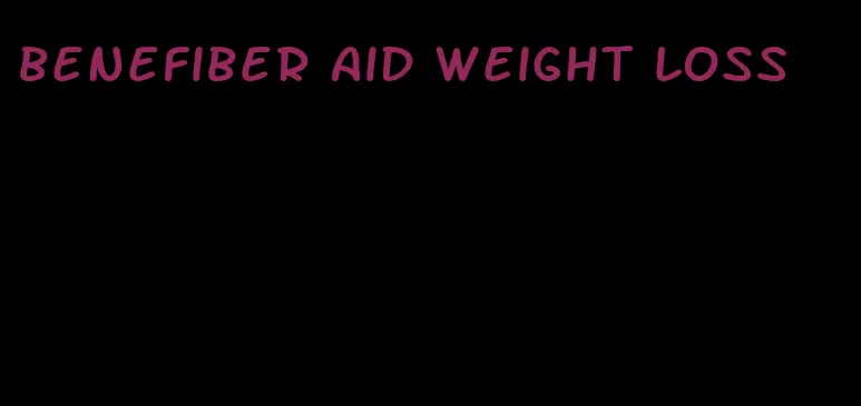benefiber aid weight loss