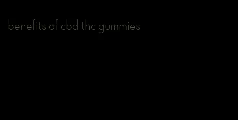 benefits of cbd thc gummies