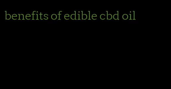 benefits of edible cbd oil
