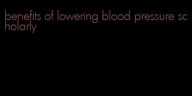 benefits of lowering blood pressure scholarly
