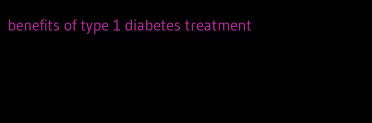 benefits of type 1 diabetes treatment