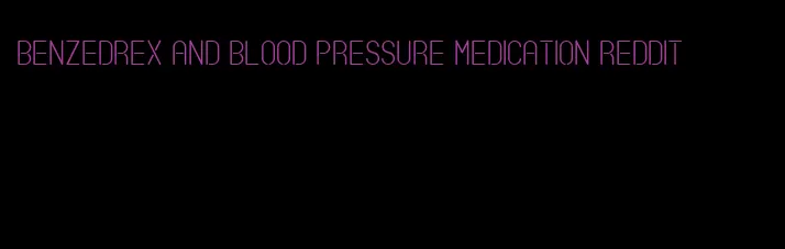 benzedrex and blood pressure medication reddit