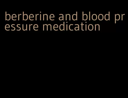 berberine and blood pressure medication