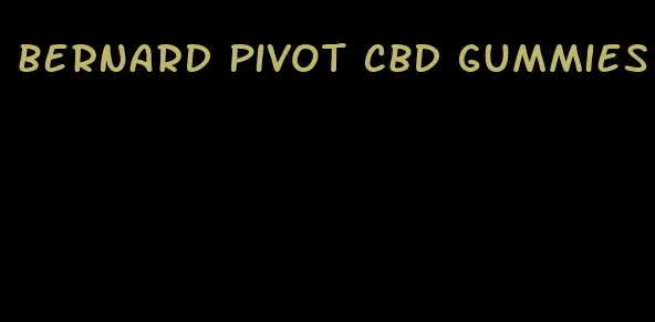 bernard pivot cbd gummies