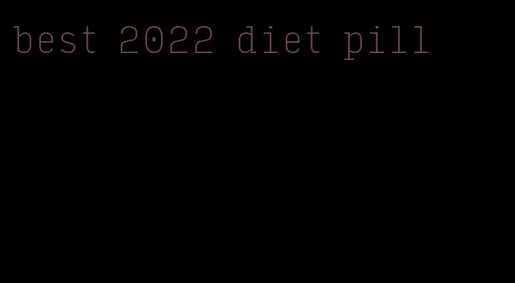 best 2022 diet pill