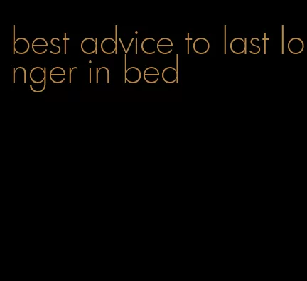 best advice to last longer in bed