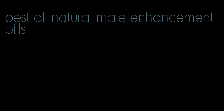 best all natural male enhancement pills