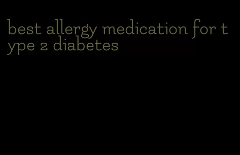 best allergy medication for type 2 diabetes