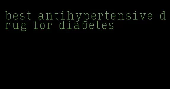 best antihypertensive drug for diabetes