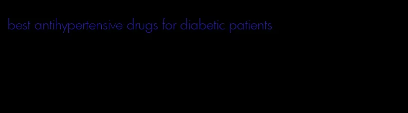 best antihypertensive drugs for diabetic patients