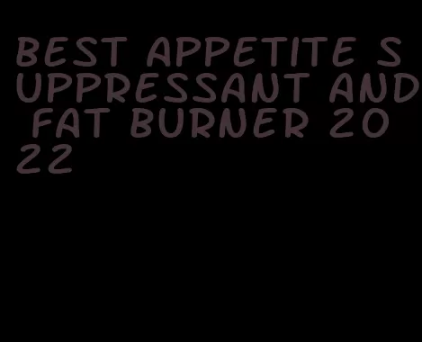 best appetite suppressant and fat burner 2022