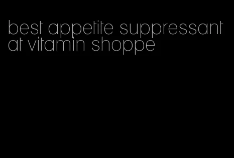 best appetite suppressant at vitamin shoppe