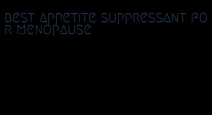 best appetite suppressant for menopause