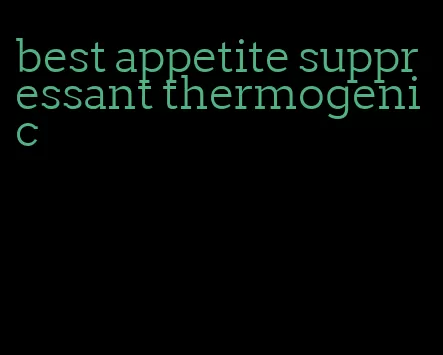 best appetite suppressant thermogenic