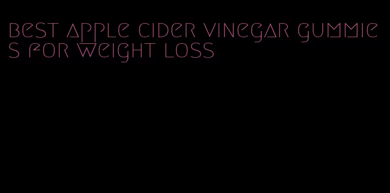 best apple cider vinegar gummies for weight loss