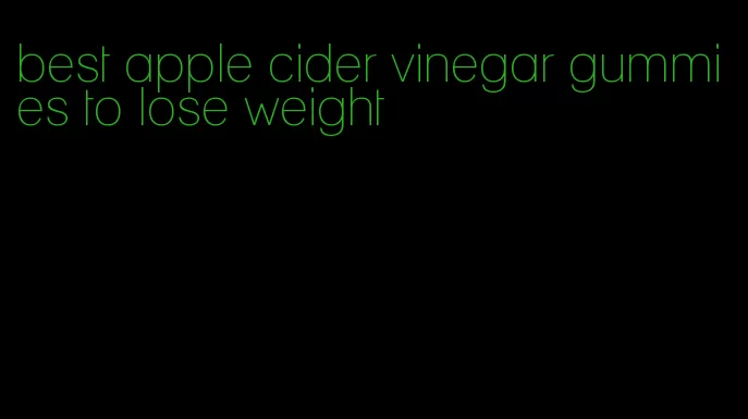 best apple cider vinegar gummies to lose weight