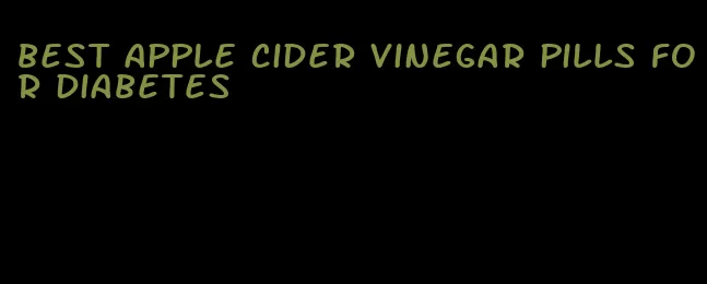 best apple cider vinegar pills for diabetes