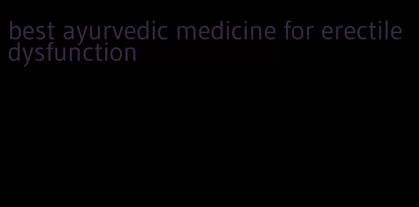 best ayurvedic medicine for erectile dysfunction