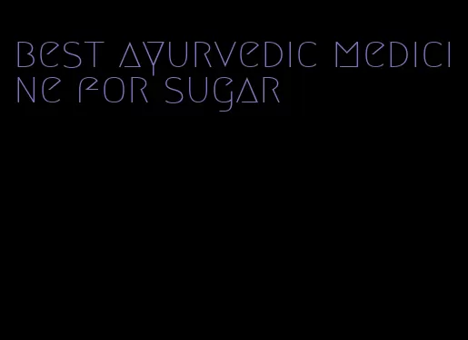 best ayurvedic medicine for sugar