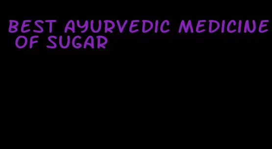 best ayurvedic medicine of sugar