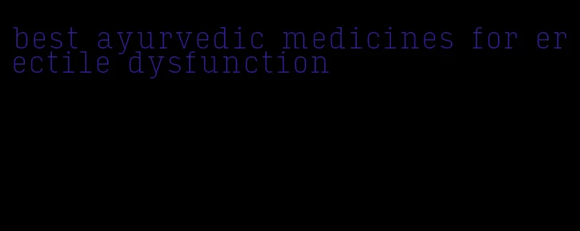 best ayurvedic medicines for erectile dysfunction