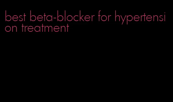 best beta-blocker for hypertension treatment