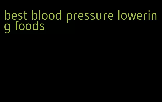 best blood pressure lowering foods