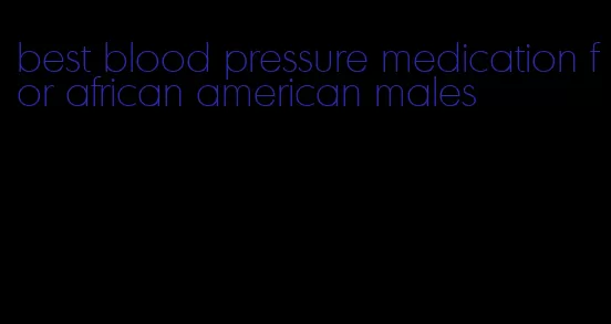 best blood pressure medication for african american males