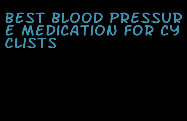 best blood pressure medication for cyclists