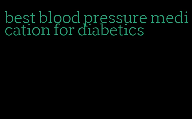 best blood pressure medication for diabetics