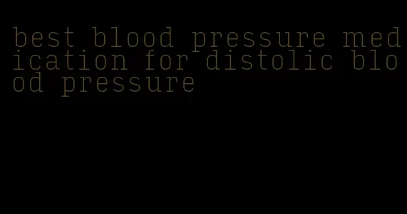 best blood pressure medication for distolic blood pressure