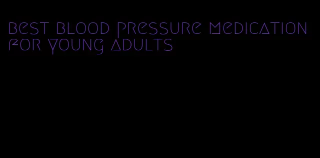 best blood pressure medication for young adults